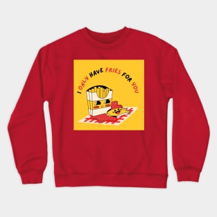 I Only Have Fries For You Crewneck Sweatshirt